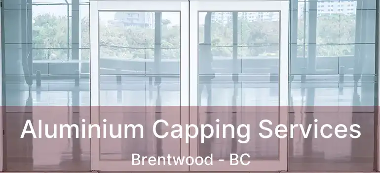 Aluminium Capping Services Brentwood - BC