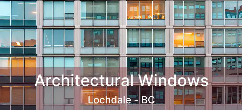 Architectural Windows Lochdale - BC