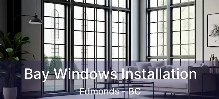 Bay Windows Installation Edmonds - BC