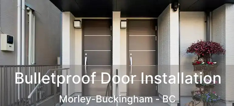 Bulletproof Door Installation Morley-Buckingham - BC