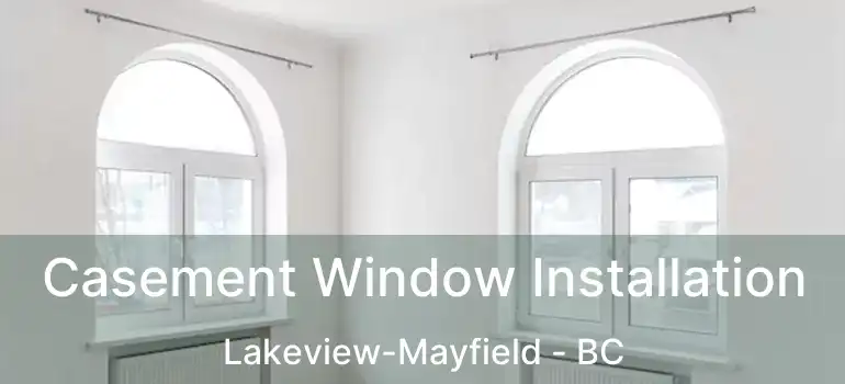 Casement Window Installation Lakeview-Mayfield - BC