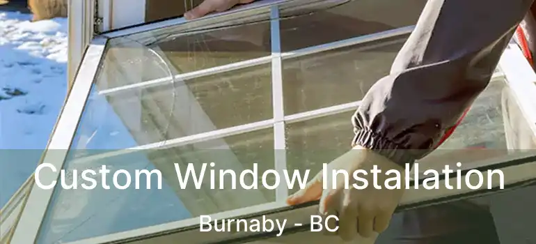 Custom Window Installation Burnaby - BC
