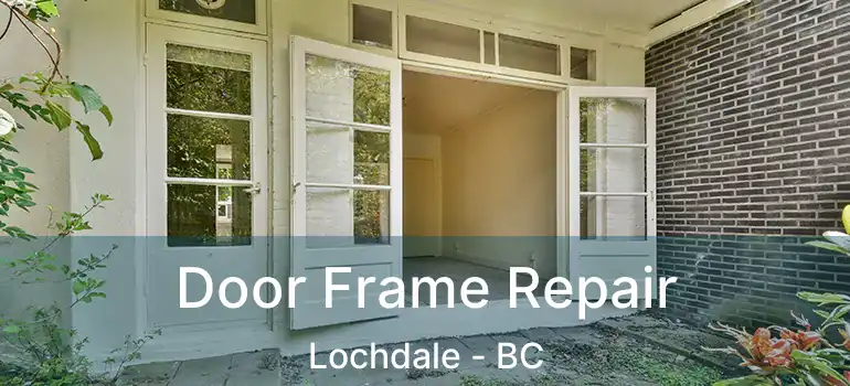 Door Frame Repair Lochdale - BC