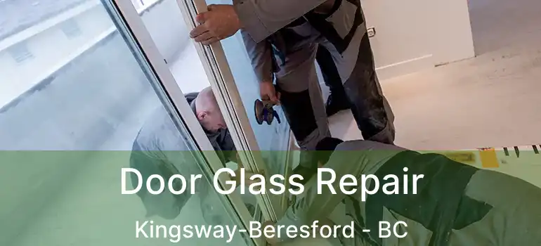 Door Glass Repair Kingsway-Beresford - BC