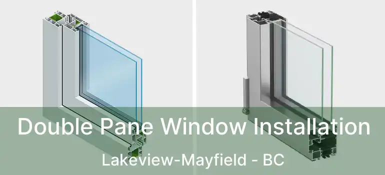 Double Pane Window Installation Lakeview-Mayfield - BC