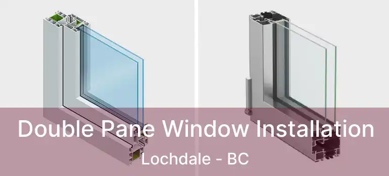 Double Pane Window Installation Lochdale - BC