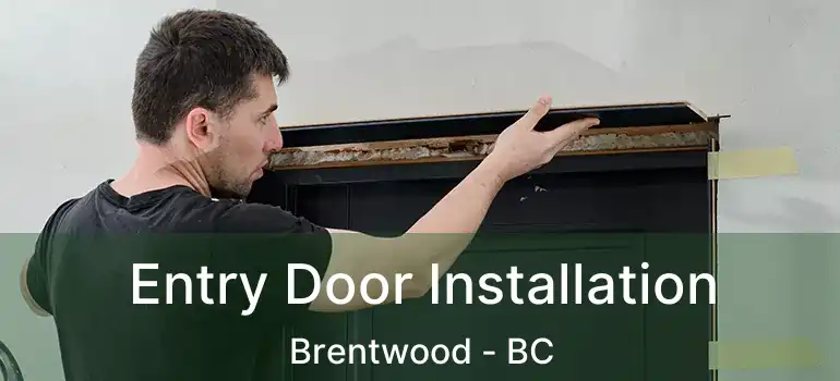 Entry Door Installation Brentwood - BC