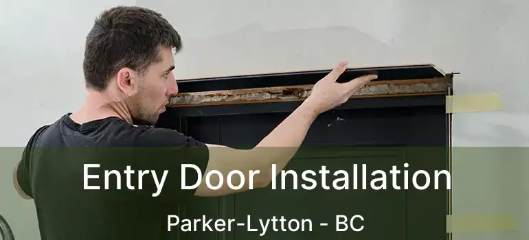 Entry Door Installation Parker-Lytton - BC