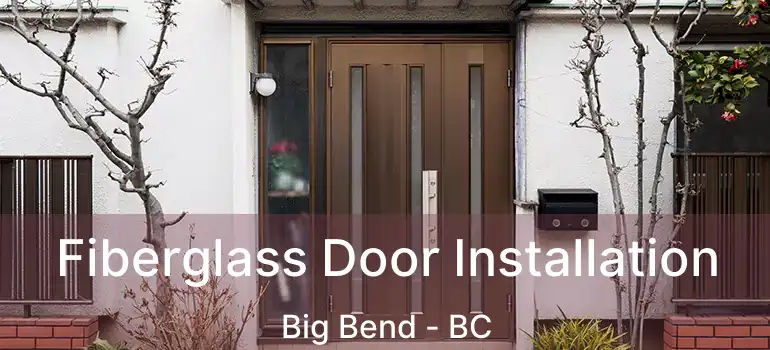 Fiberglass Door Installation Big Bend - BC