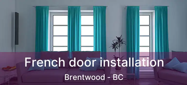 French door installation Brentwood - BC