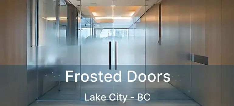 Frosted Doors Lake City - BC