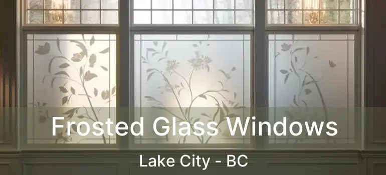 Frosted Glass Windows Lake City - BC