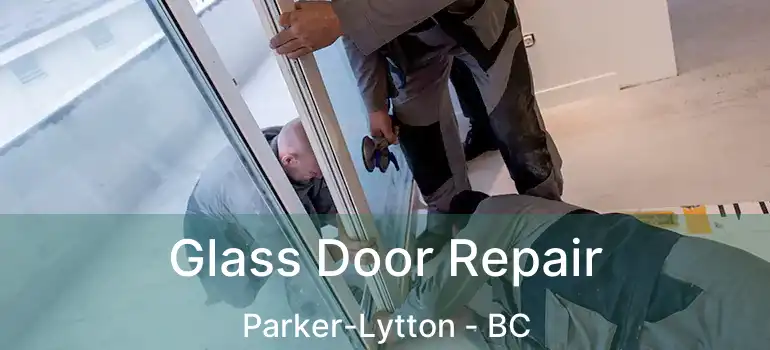 Glass Door Repair Parker-Lytton - BC