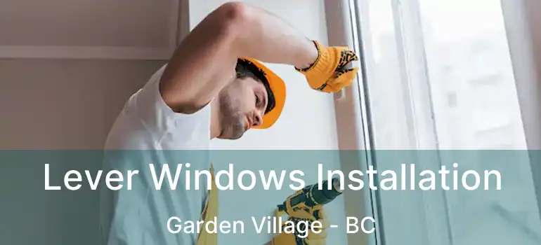 Lever Windows Installation Garden Village - BC