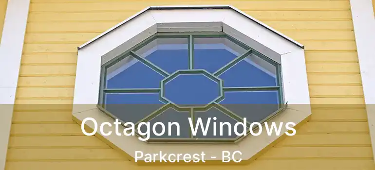 Octagon Windows Parkcrest - BC