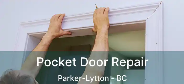 Pocket Door Repair Parker-Lytton - BC