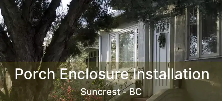 Porch Enclosure Installation Suncrest - BC