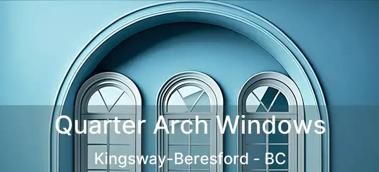 Quarter Arch Windows Kingsway-Beresford - BC