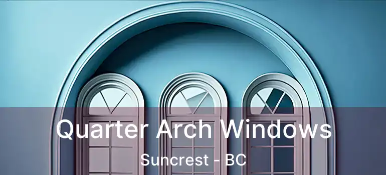Quarter Arch Windows Suncrest - BC