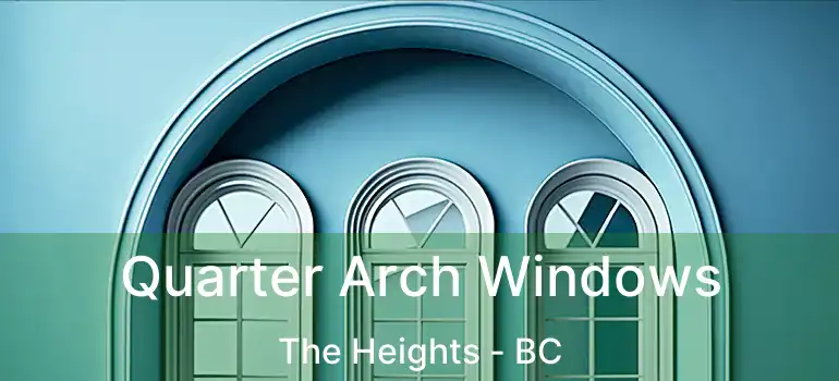 Quarter Arch Windows The Heights - BC