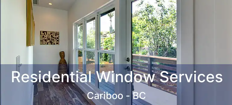 Residential Window Services Cariboo - BC