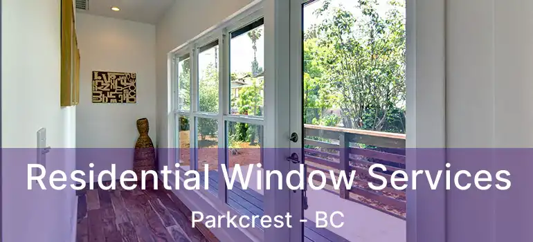Residential Window Services Parkcrest - BC