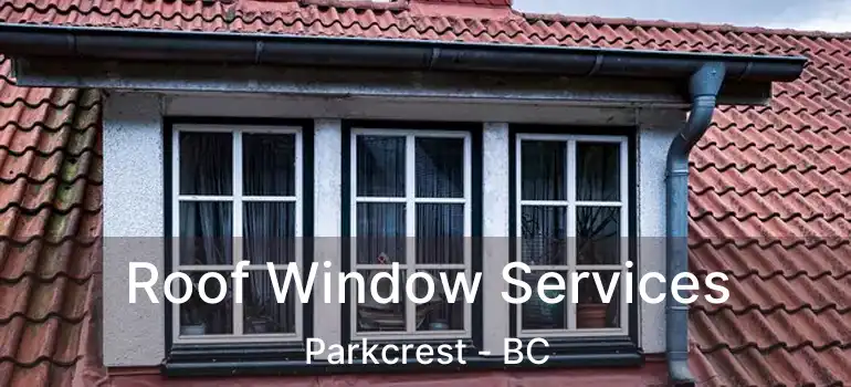Roof Window Services Parkcrest - BC