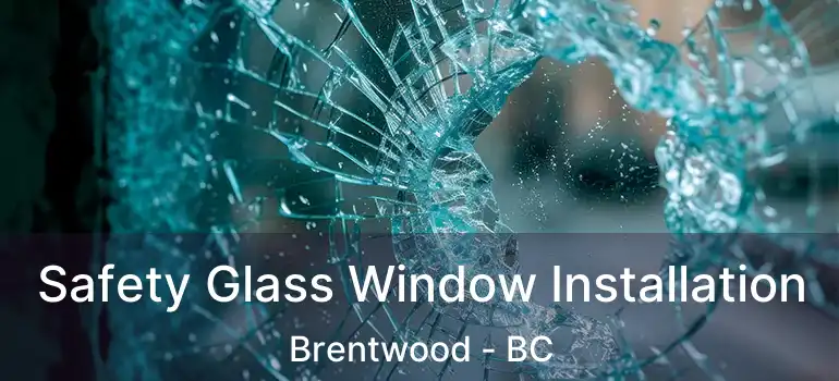 Safety Glass Window Installation Brentwood - BC
