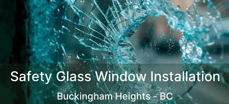 Safety Glass Window Installation Buckingham Heights - BC