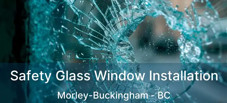 Safety Glass Window Installation Morley-Buckingham - BC