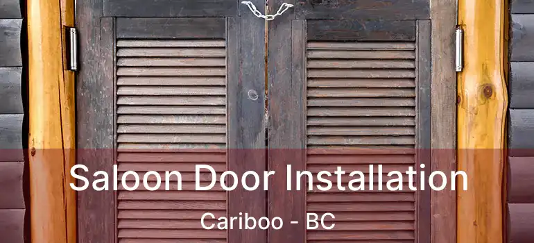 Saloon Door Installation Cariboo - BC