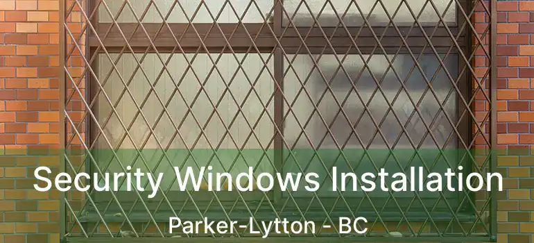 Security Windows Installation Parker-Lytton - BC
