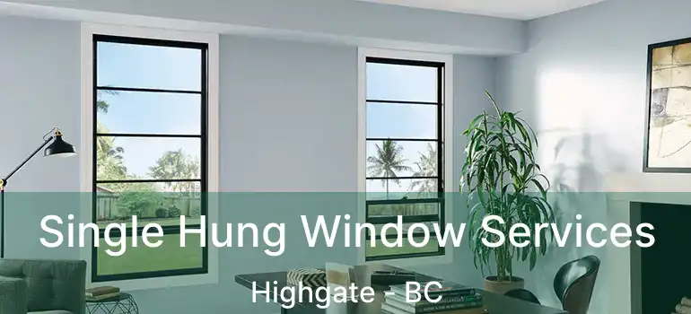 Single Hung Window Services Highgate - BC