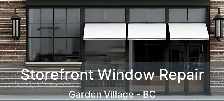 Storefront Window Repair Garden Village - BC