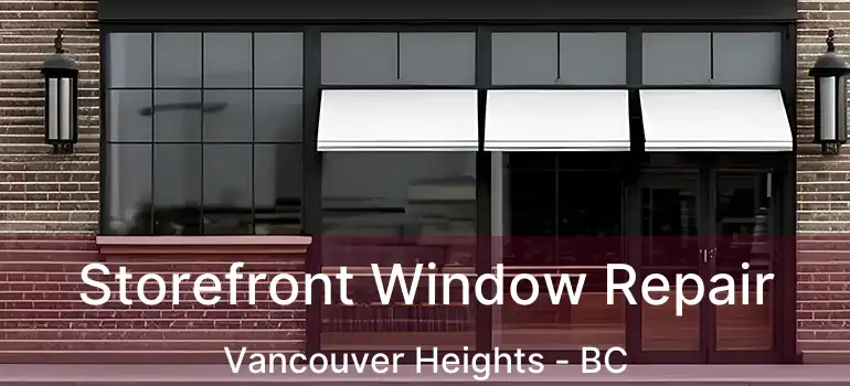 Storefront Window Repair Vancouver Heights - BC