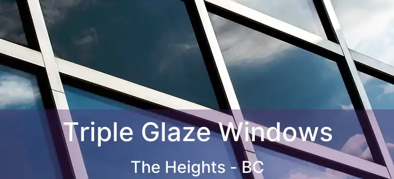Triple Glaze Windows The Heights - BC