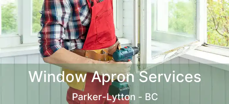 Window Apron Services Parker-Lytton - BC