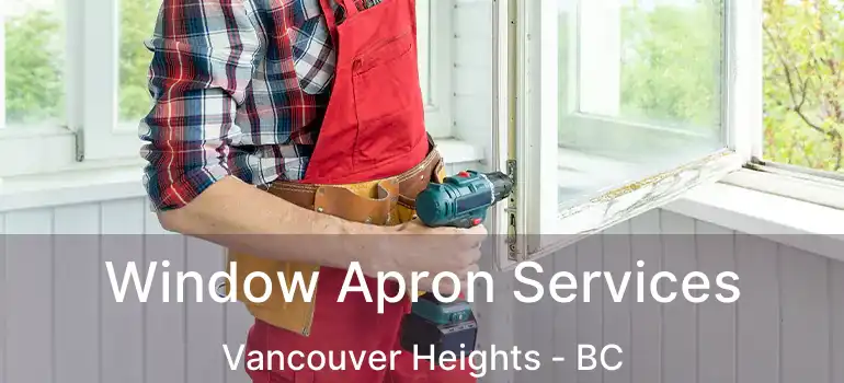 Window Apron Services Vancouver Heights - BC