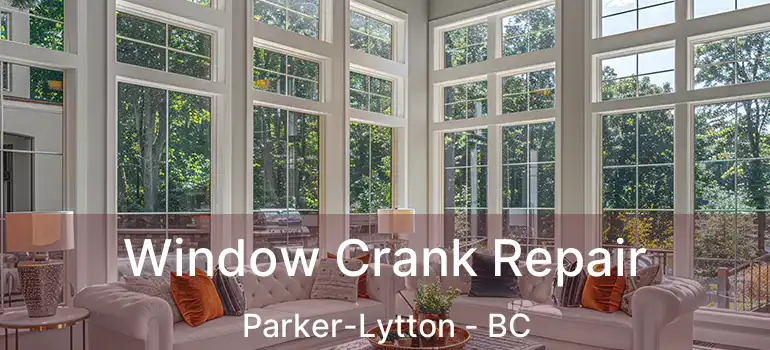 Window Crank Repair Parker-Lytton - BC