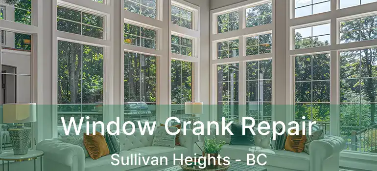 Window Crank Repair Sullivan Heights - BC