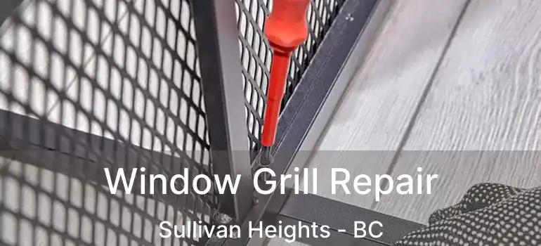 Window Grill Repair Sullivan Heights - BC