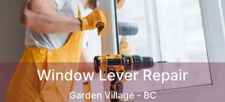 Window Lever Repair Garden Village - BC