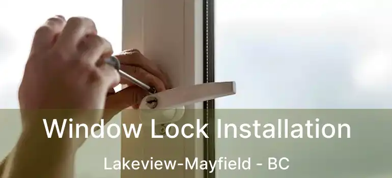 Window Lock Installation Lakeview-Mayfield - BC