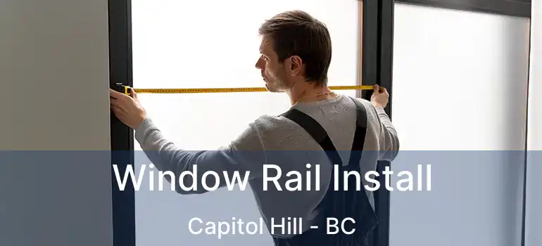 Window Rail Install Capitol Hill - BC