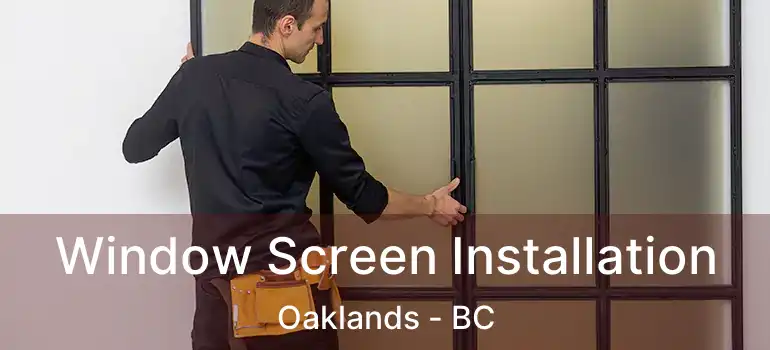 Window Screen Installation Oaklands - BC