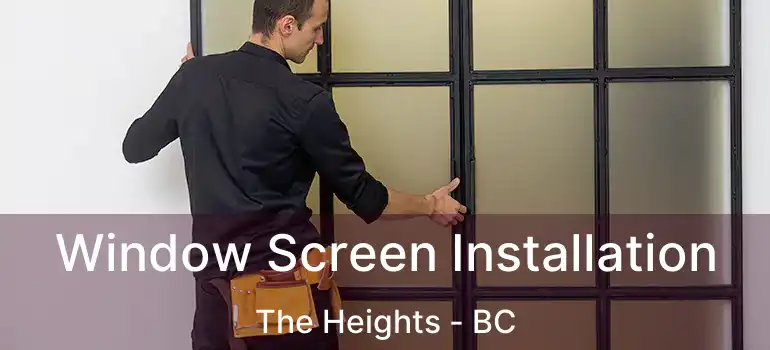 Window Screen Installation The Heights - BC